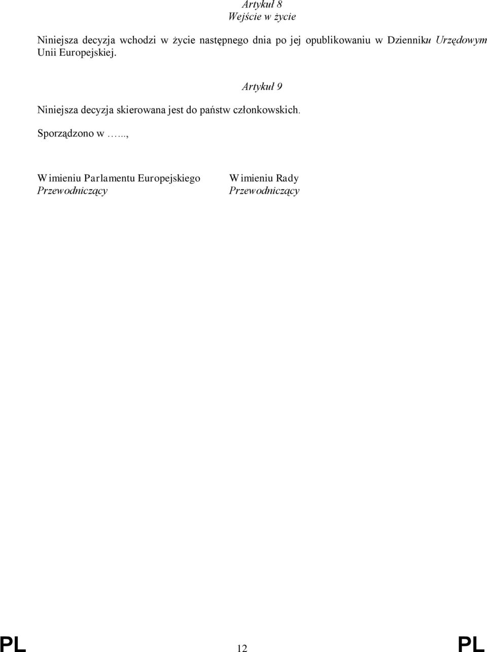 Artykuł 9 Niniejsza decyzja skierowana jest do państw członkowskich.