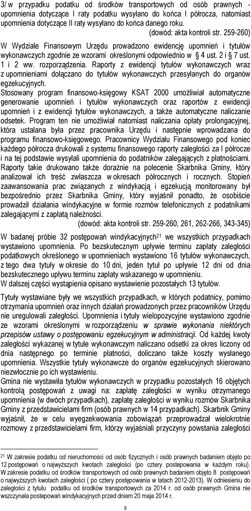 rozporządzenia. Raporty z ewidencji tytułów wykonawczych wraz z upomnieniami dołączano do tytułów wykonawczych przesyłanych do organów egzekucyjnych.