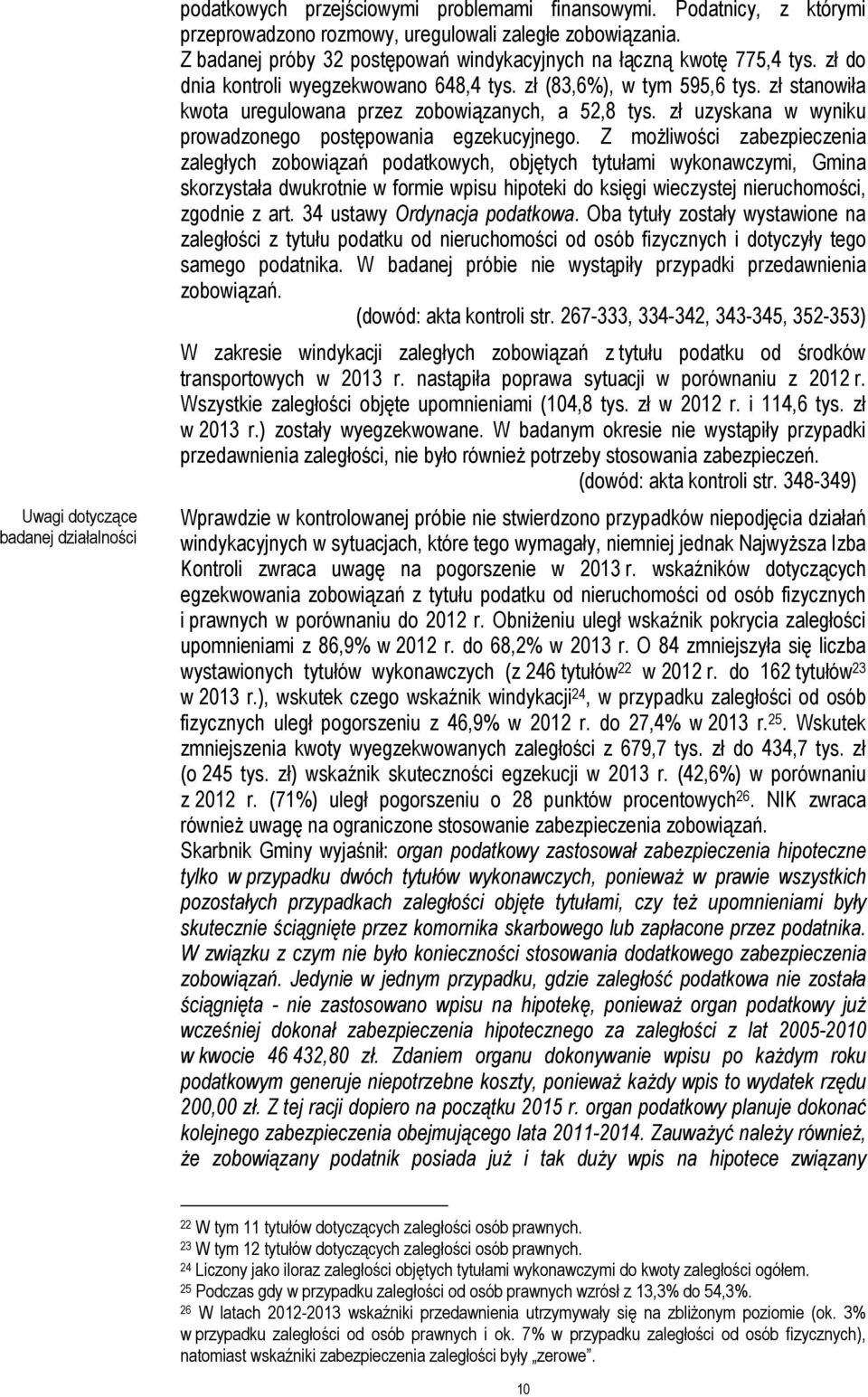 zł stanowiła kwota uregulowana przez zobowiązanych, a 52,8 tys. zł uzyskana w wyniku prowadzonego postępowania egzekucyjnego.