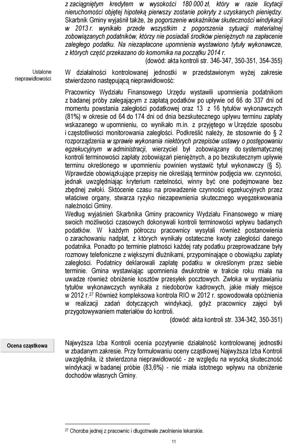 wynikało przede wszystkim z pogorszenia sytuacji materialnej zobowiązanych podatników, którzy nie posiadali środków pieniężnych na zapłacenie zaległego podatku.