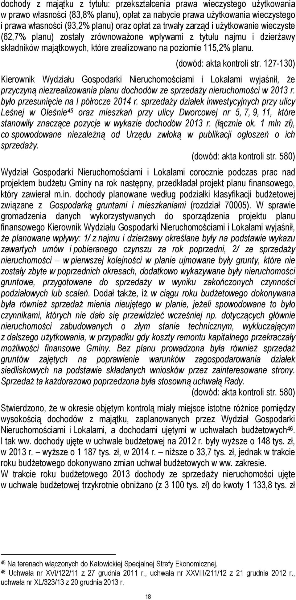 (dowód: akta kontroli str. 127-130) Kierownik Wydziału Gospodarki Nieruchomościami i Lokalami wyjaśnił, że przyczyną niezrealizowania planu dochodów ze sprzedaży nieruchomości w 2013 r.
