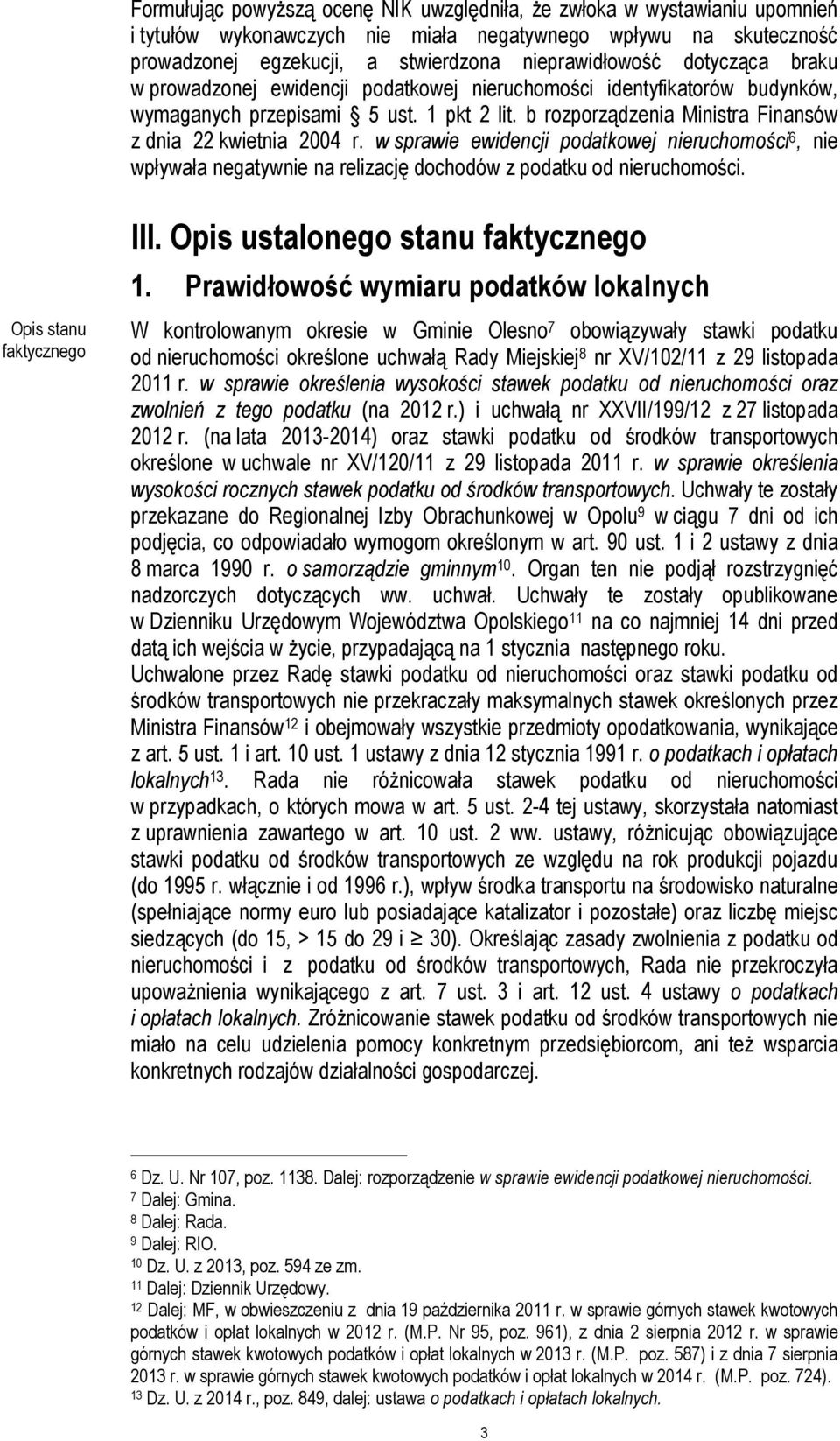 w sprawie ewidencji podatkowej nieruchomości 6, nie wpływała negatywnie na relizację dochodów z podatku od nieruchomości. Opis stanu faktycznego III. Opis ustalonego stanu faktycznego 1.