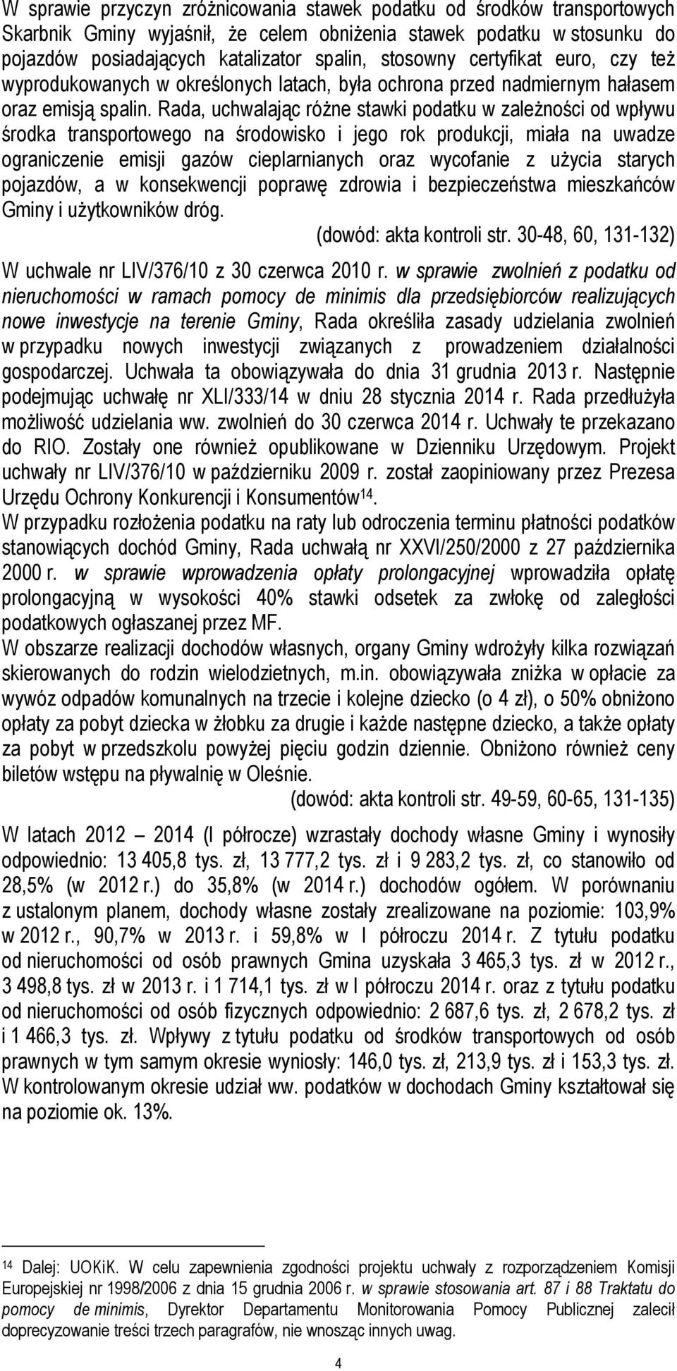 Rada, uchwalając różne stawki podatku w zależności od wpływu środka transportowego na środowisko i jego rok produkcji, miała na uwadze ograniczenie emisji gazów cieplarnianych oraz wycofanie z użycia