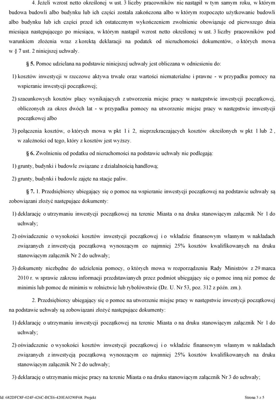 przed ich ostatecznym wykończeniem zwolnienie obowiązuje od pierwszego dnia miesiąca następującego po miesiącu, w którym nastąpił wzrost netto określonej w ust.