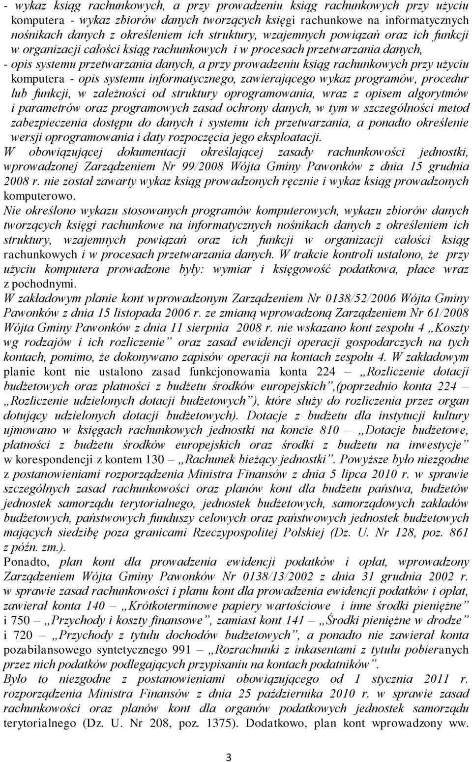 przy użyciu komputera - opis systemu informatycznego, zawierającego wykaz programów, procedur lub funkcji, w zależności od struktury oprogramowania, wraz z opisem algorytmów i parametrów oraz