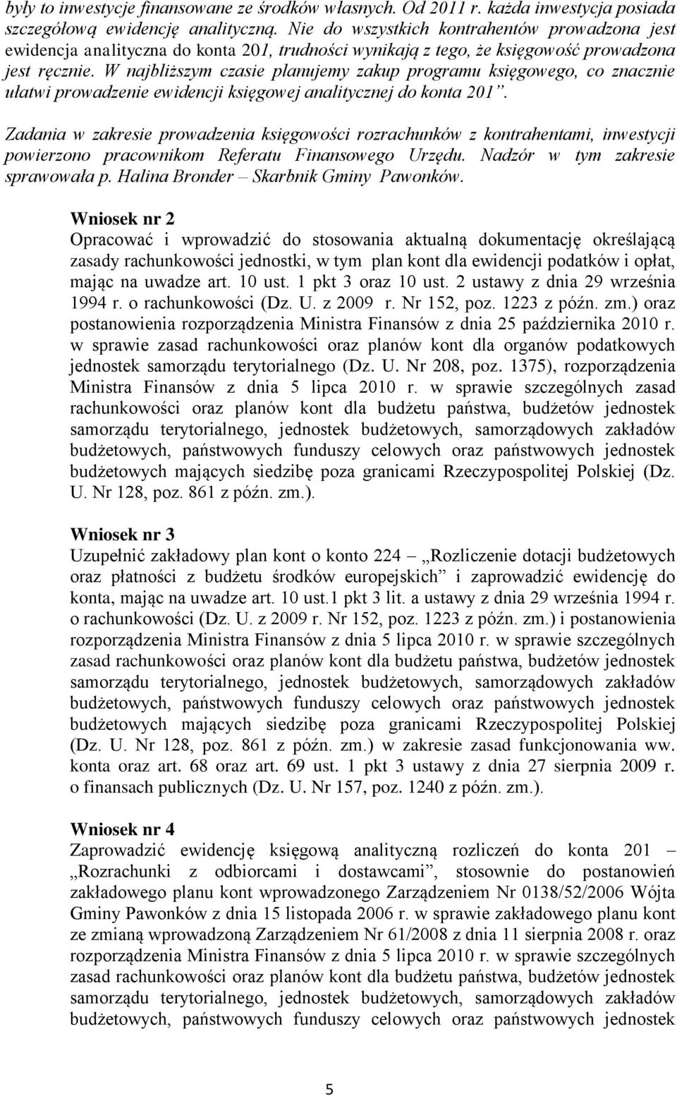 W najbliższym czasie planujemy zakup programu księgowego, co znacznie ułatwi prowadzenie ewidencji księgowej analitycznej do konta 201.