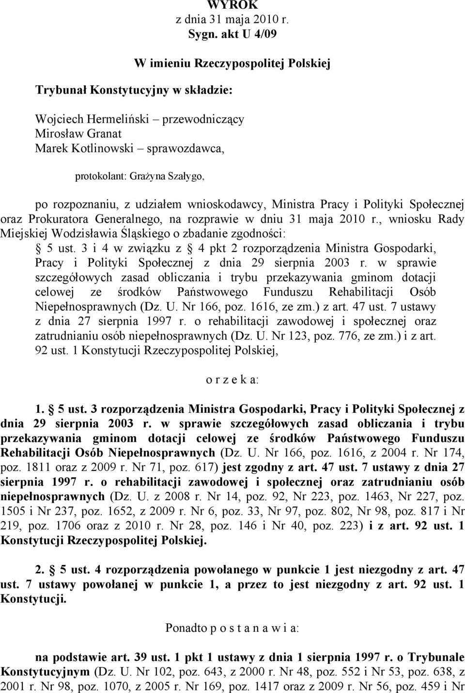 rozpoznaniu, z udziałem wnioskodawcy, Ministra Pracy i Polityki Społecznej oraz Prokuratora Generalnego, na rozprawie w dniu 31 maja 2010 r.