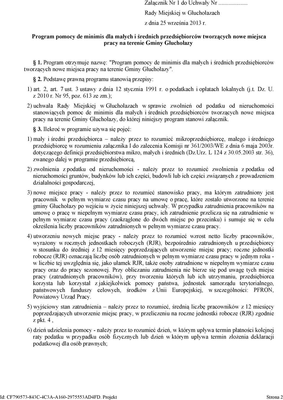 Program otrzymuje nazwę: "Program pomocy de minimis dla małych i średnich przedsiębiorców tworzących nowe miejsca pracy na terenie Gminy Głuchołazy". 2.