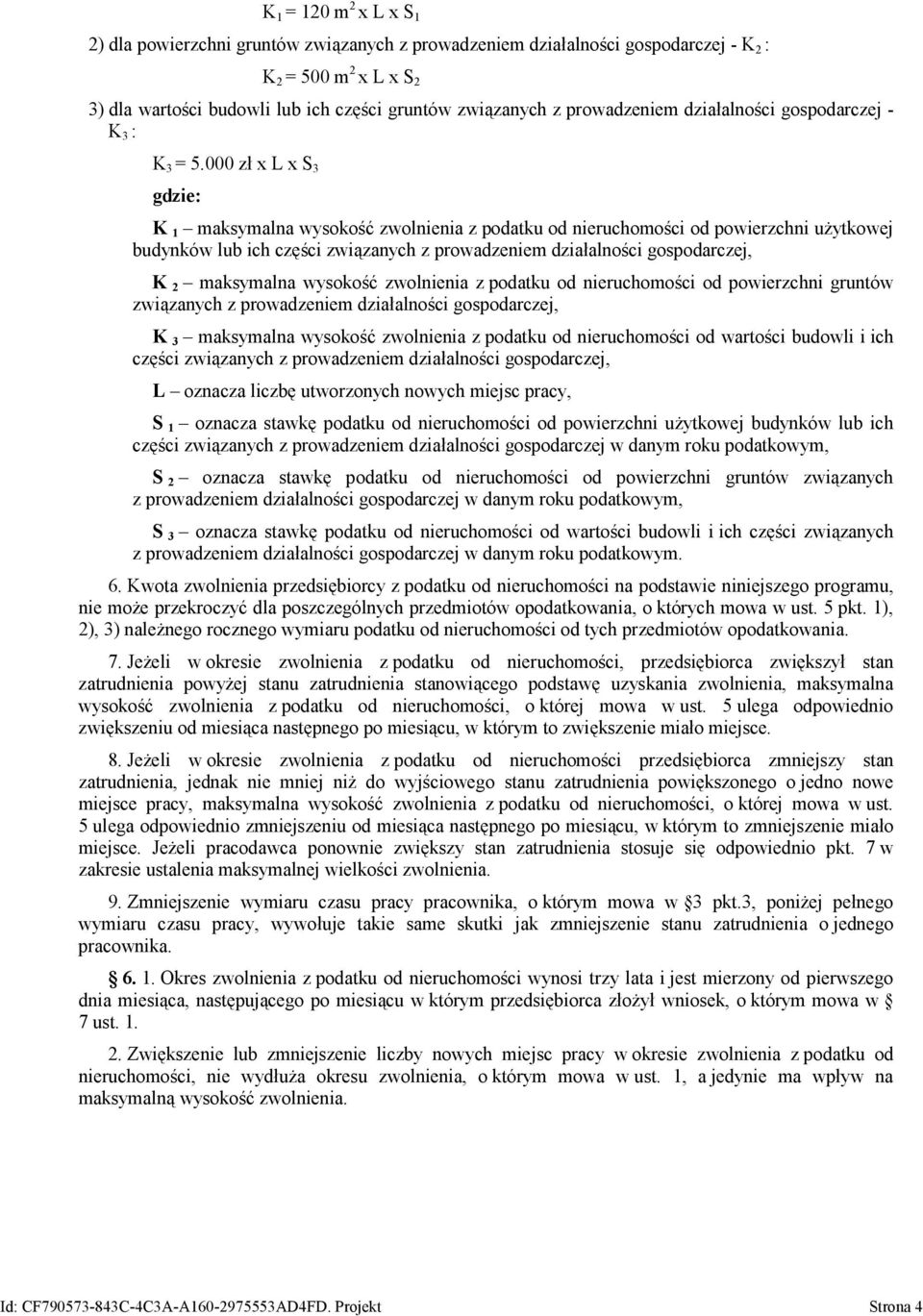 000 zł x L x S 3 gdzie: K 1 maksymalna wysokość zwolnienia z podatku od nieruchomości od powierzchni użytkowej budynków lub ich części związanych z prowadzeniem działalności gospodarczej, K 2