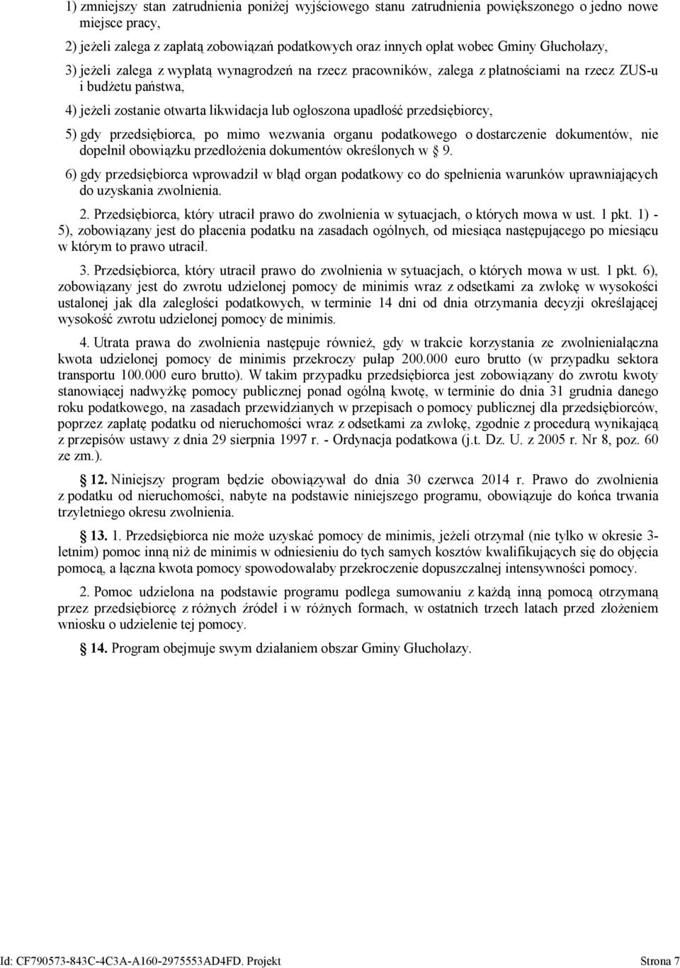 przedsiębiorcy, 5) gdy przedsiębiorca, po mimo wezwania organu podatkowego o dostarczenie dokumentów, nie dopełnił obowiązku przedłożenia dokumentów określonych w 9.