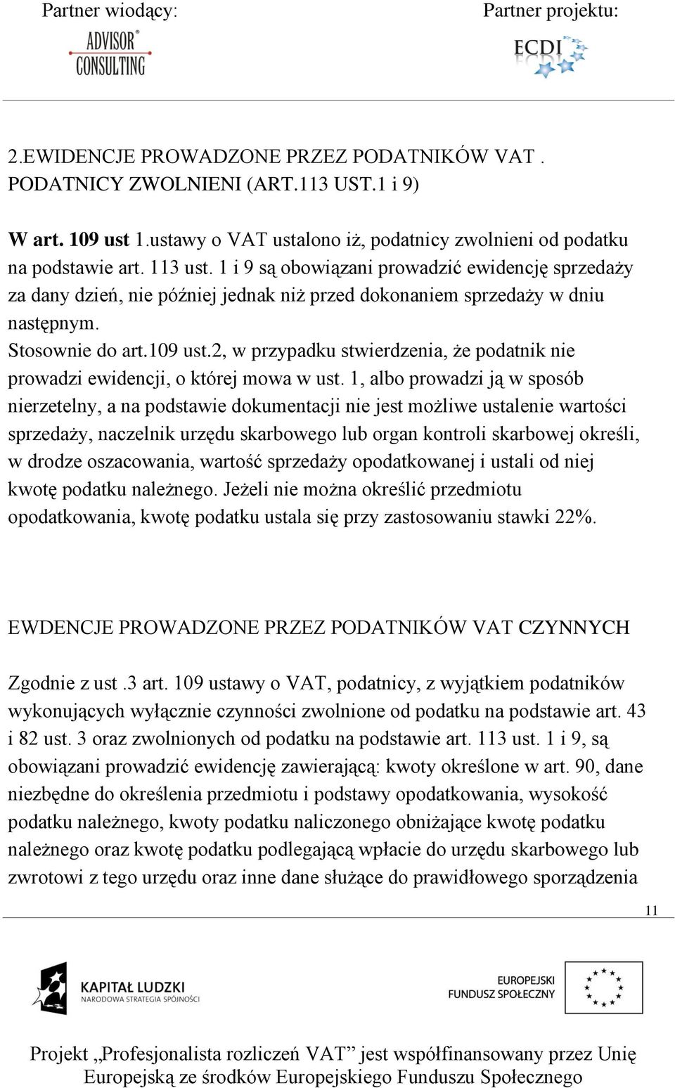 2, w przypadku stwierdzenia, że podatnik nie prowadzi ewidencji, o której mowa w ust.