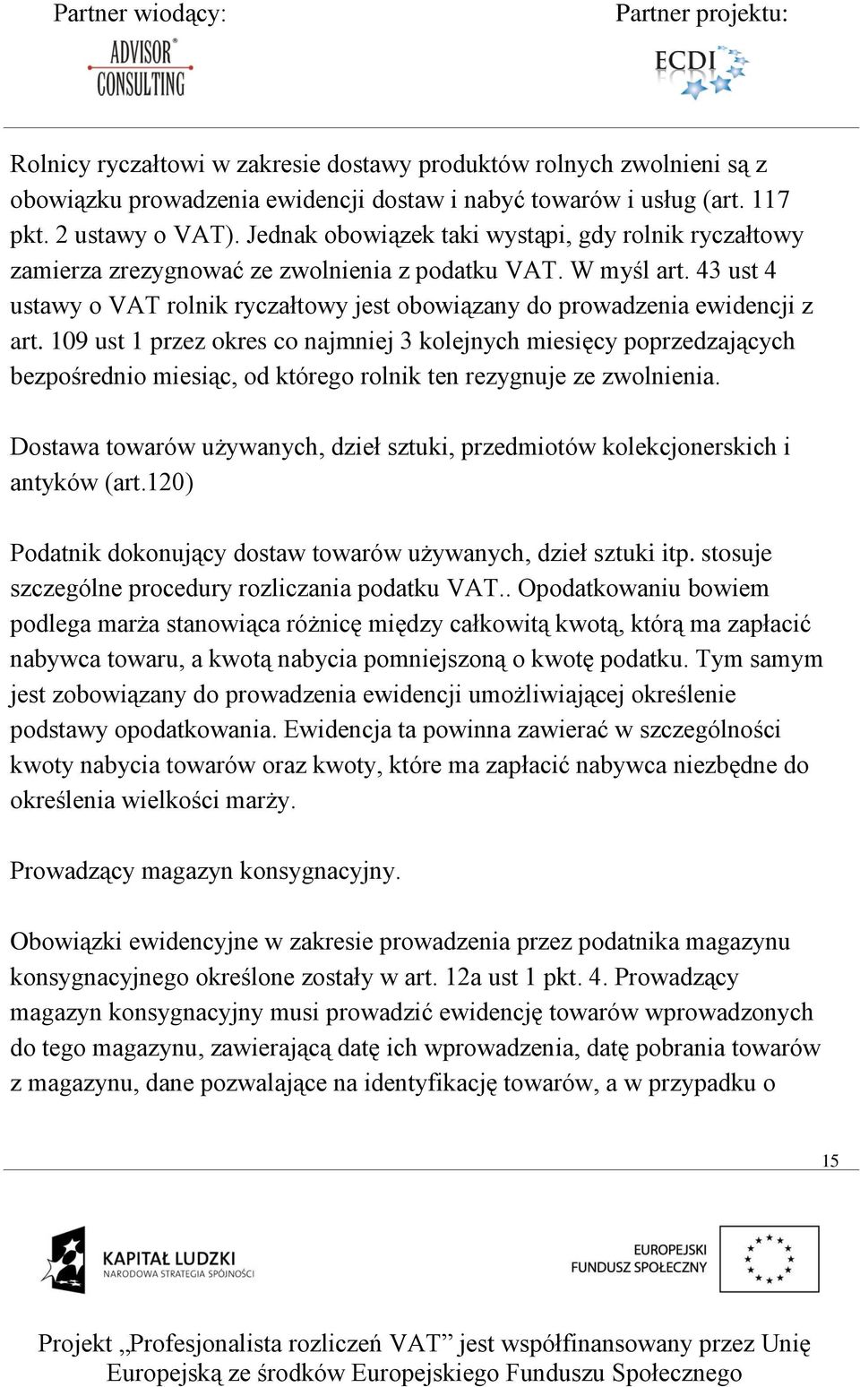 43 ust 4 ustawy o VAT rolnik ryczałtowy jest obowiązany do prowadzenia ewidencji z art.