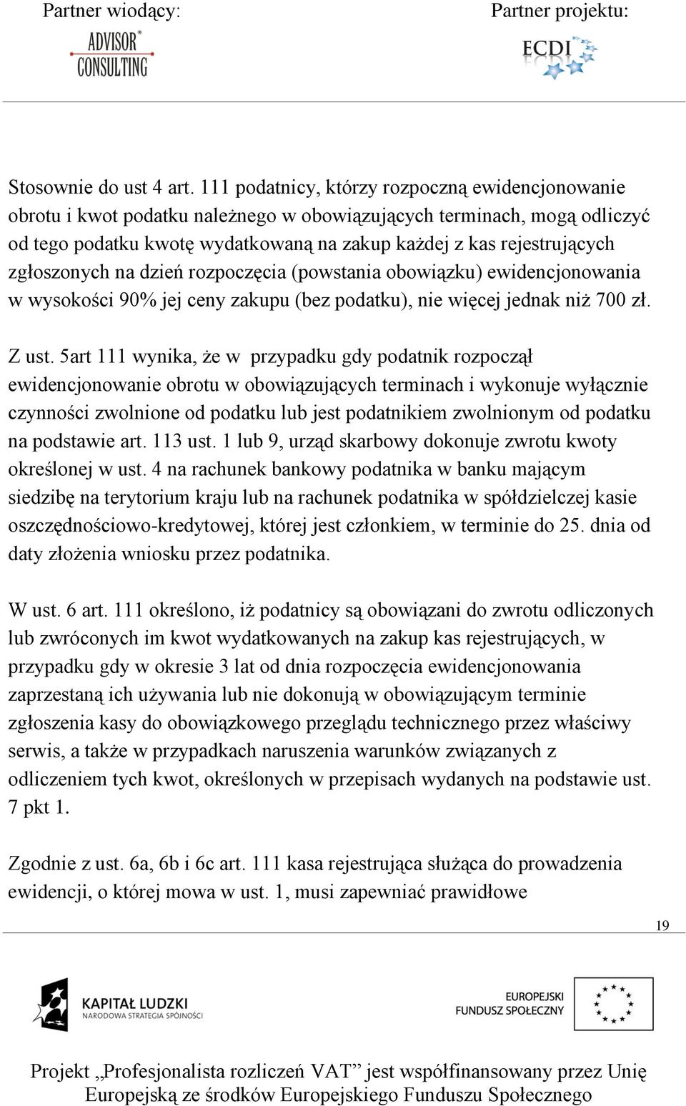 zgłoszonych na dzień rozpoczęcia (powstania obowiązku) ewidencjonowania w wysokości 90% jej ceny zakupu (bez podatku), nie więcej jednak niż 700 zł. Z ust.