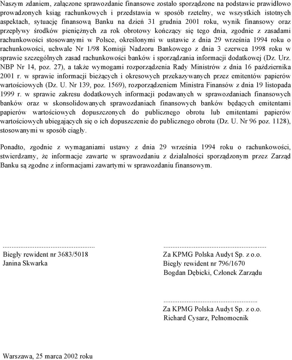 Polsce, określonymi w ustawie z dnia 29 września 1994 roku o rachunkowości, uchwale Nr 1/98 Komisji Nadzoru Bankowego z dnia 3 czerwca 1998 roku w sprawie szczególnych zasad rachunkowości banków i