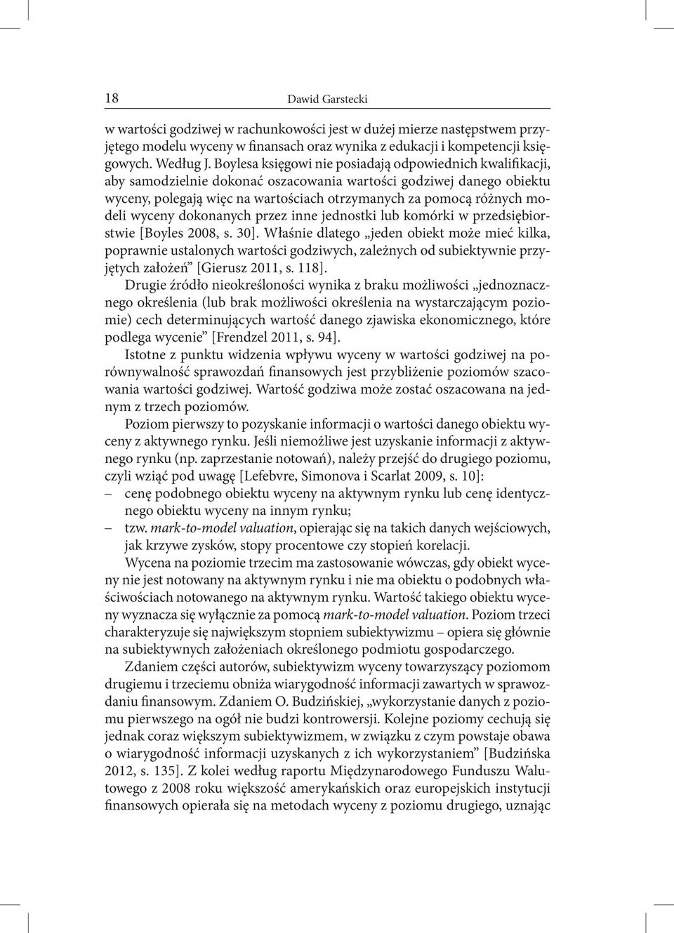 modeli wyceny dokonanych przez inne jednostki lub komórki w przedsiębiorstwie [Boyles 2008, s. 30].
