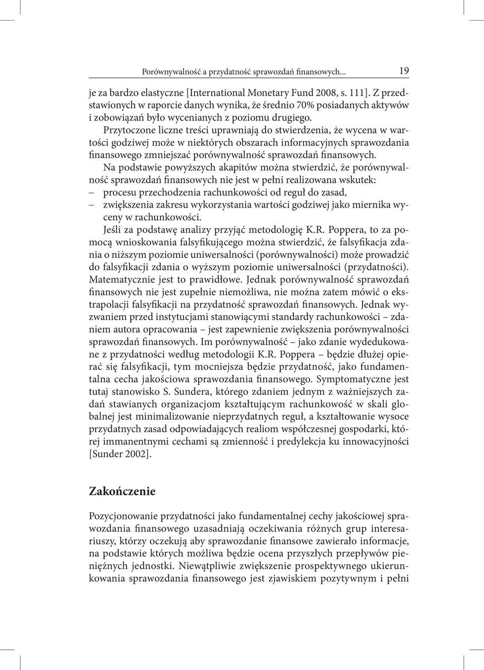 Przytoczone liczne treści uprawniają do stwierdzenia, że wycena w wartości godziwej może w niektórych obszarach informacyjnych sprawozdania finansowego zmniejszać porównywalność sprawozdań