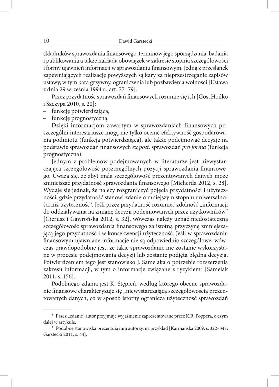 Jedną z przesłanek zapewniających realizację powyższych są kary za nieprzestrzeganie zapisów ustawy, w tym kara grzywny, ograniczenia lub pozbawienia wolności [ Ustawa z dnia 29 września 1994 r., art.