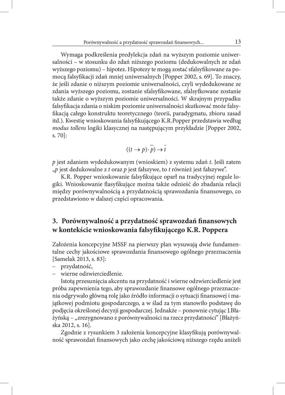 Hipotezy te mogą zostać sfalsyfikowane za pomocą falsyfikacji zdań mniej uniwersalnych [Popper 2002, s. 69].