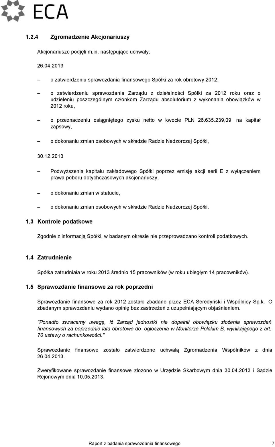 absolutorium z wykonania obowiązków w 2012 roku, o przeznaczeniu osiągniętego zysku netto w kwocie PLN 26.635.