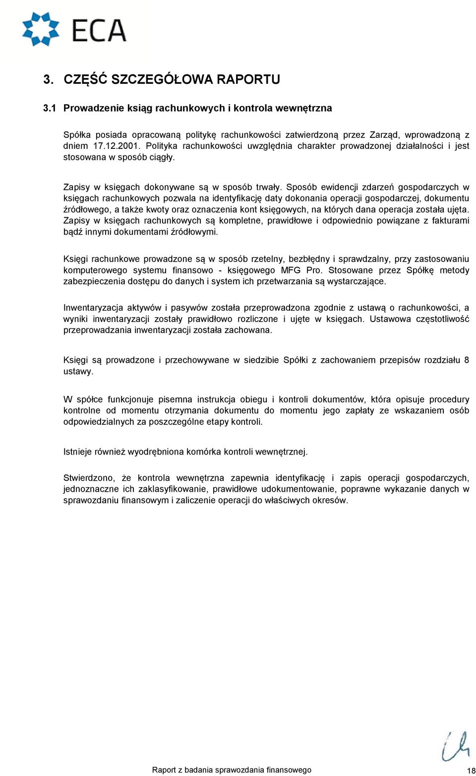 Sposób ewidencji zdarzeń gospodarczych w księgach rachunkowych pozwala na identyfikację daty dokonania operacji gospodarczej, dokumentu źródłowego, a także kwoty oraz oznaczenia kont księgowych, na