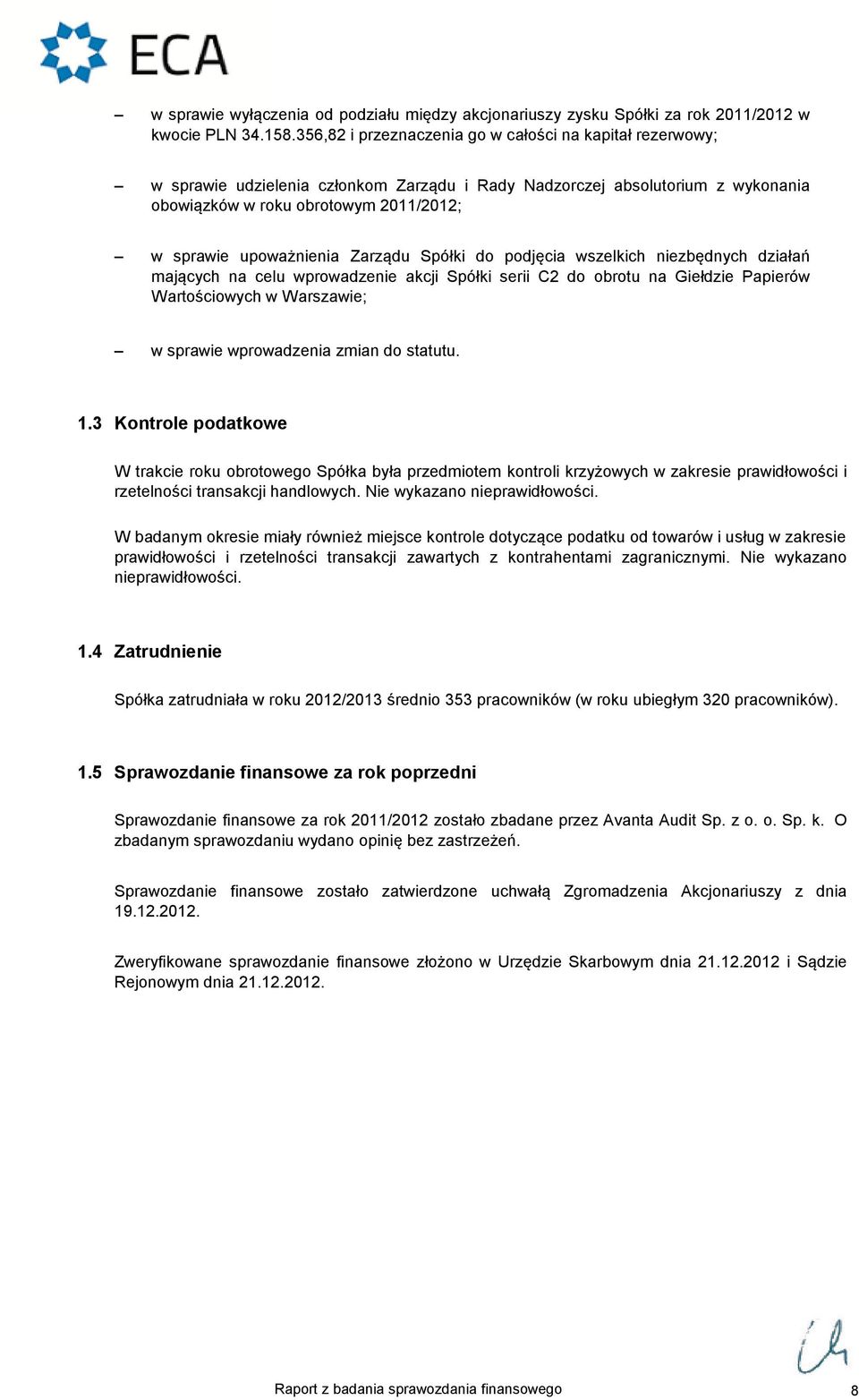 upoważnienia Zarządu Spółki do podjęcia wszelkich niezbędnych działań mających na celu wprowadzenie akcji Spółki serii C2 do obrotu na Giełdzie Papierów Wartościowych w Warszawie; w sprawie