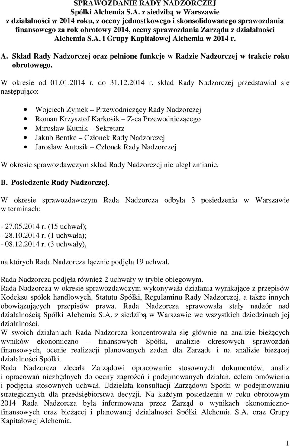 A. Skład Rady Nadzorczej oraz pełnione funkcje w Radzie Nadzorczej w trakcie roku obrotowego. W okresie od 01.01.2014 r.