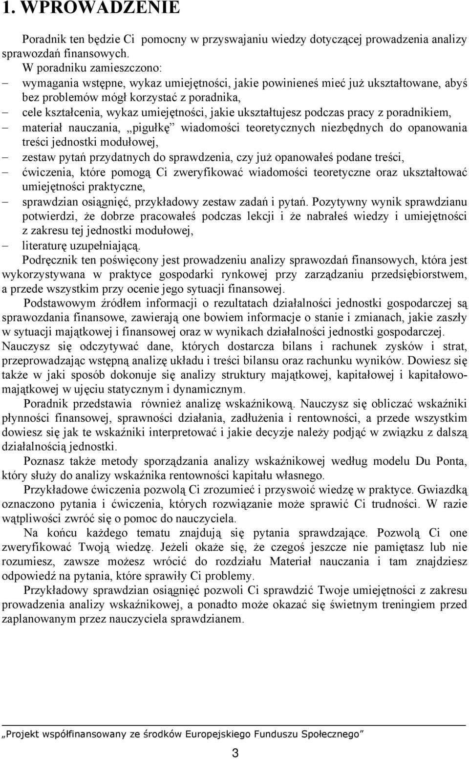 ukształtujesz podczas pracy z poradnikiem, materiał nauczania, pigułkę wiadomości teoretycznych niezbędnych do opanowania treści jednostki modułowej, zestaw pytań przydatnych do sprawdzenia, czy już