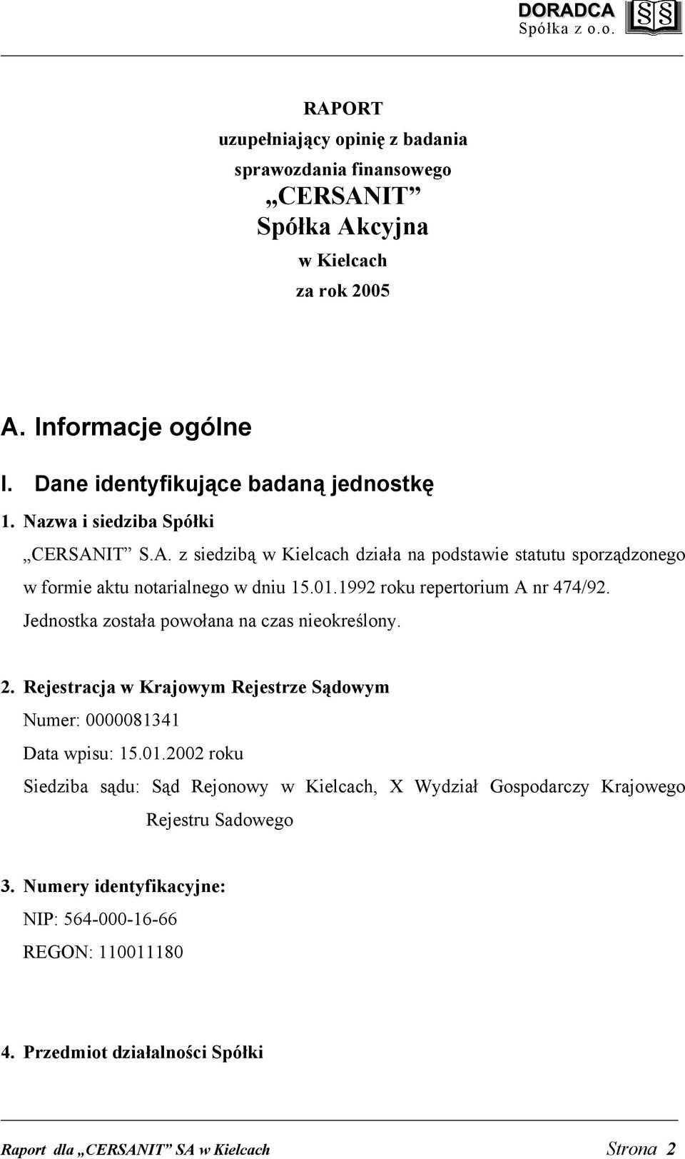 Jednostka została powołana na czas nieokreślony. 2. Rejestracja w Krajowym Rejestrze Sądowym Numer: 0000081341 Data wpisu: 15.01.