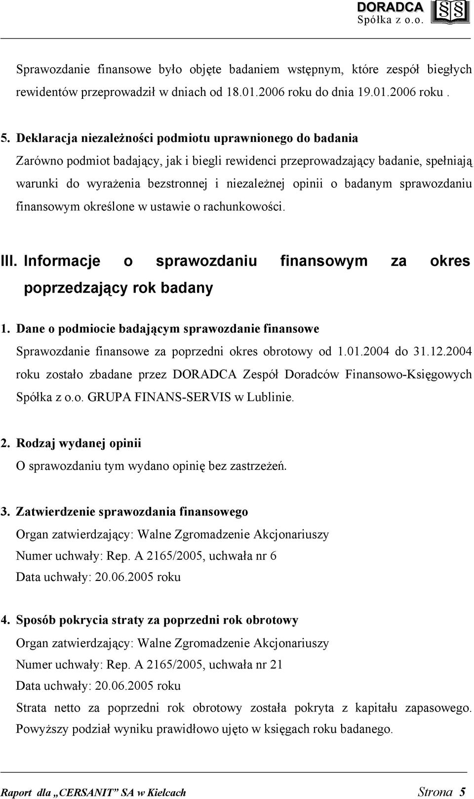 badanym sprawozdaniu finansowym określone w ustawie o rachunkowości. III. Informacje o sprawozdaniu finansowym za okres poprzedzający rok badany 1.