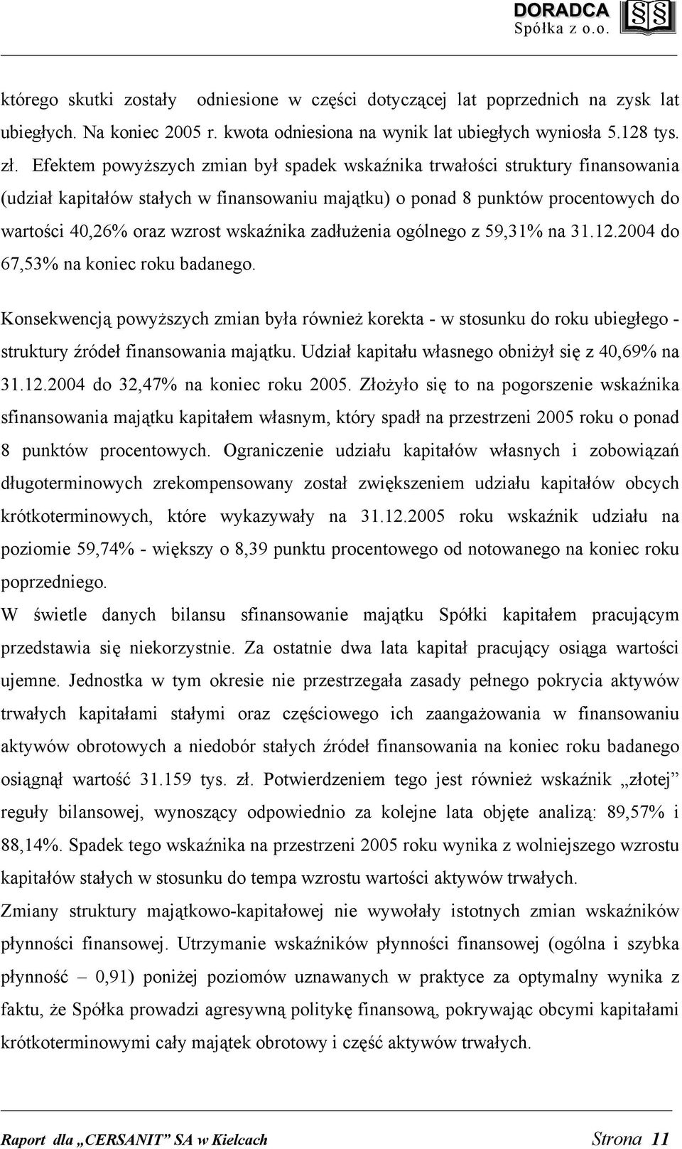 wskaźnika zadłużenia ogólnego z 59,31% na 31.12.2004 do 67,53% na koniec roku badanego.