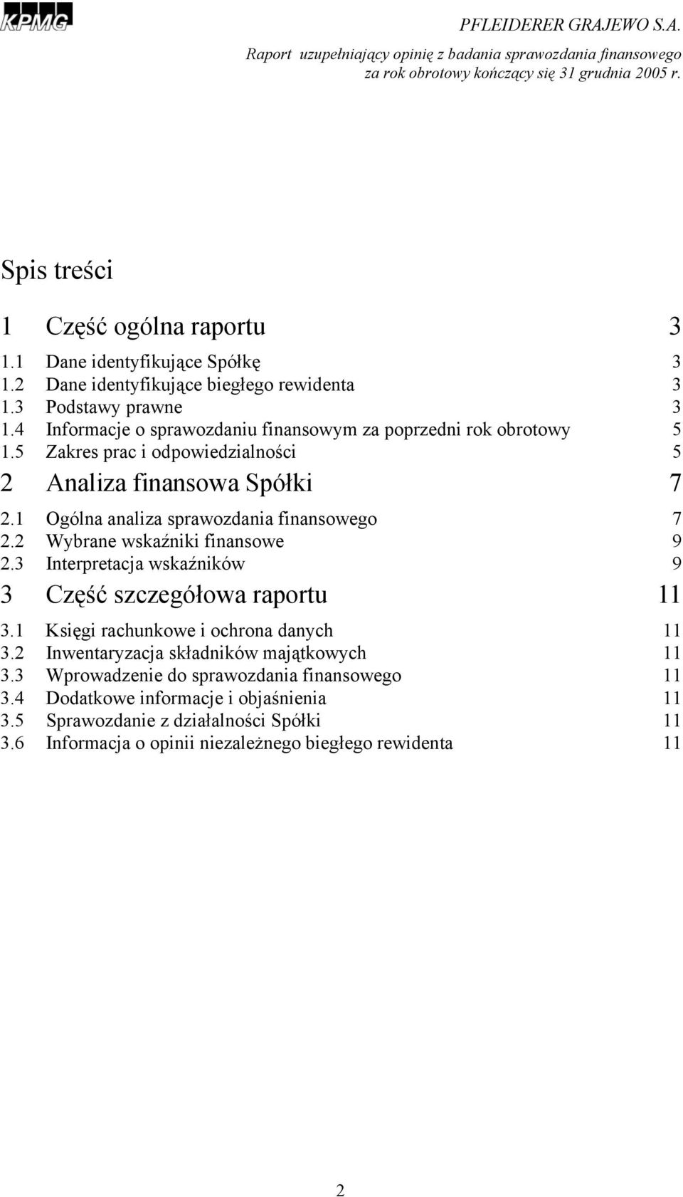 1 Ogólna analiza sprawozdania finansowego 7 2.2 Wybrane wskaźniki finansowe 9 2.3 Interpretacja wskaźników 9 3 Część szczegółowa raportu 11 3.