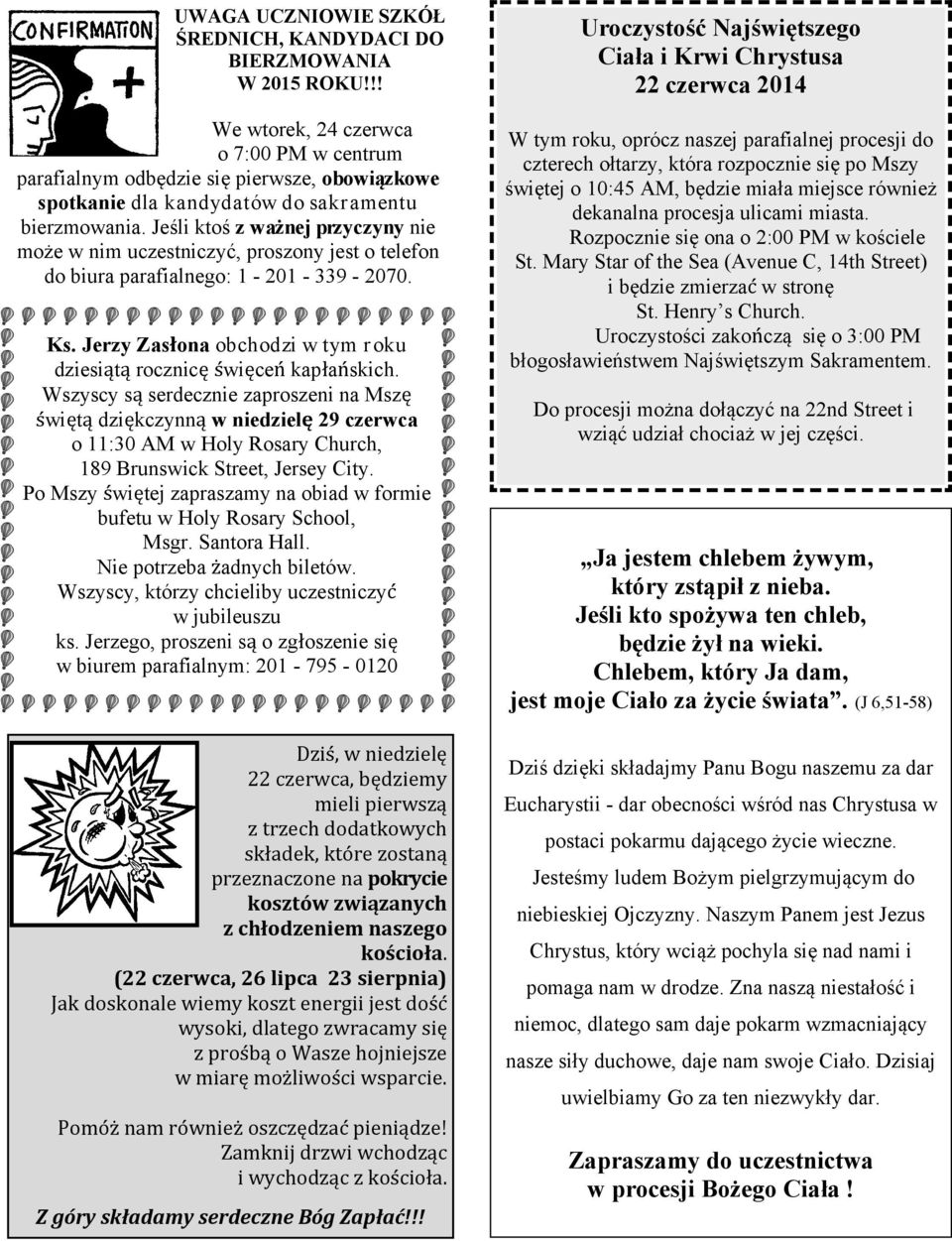 Jeśli ktoś z ważnej przyczyny nie może w nim uczestniczyć, proszony jest o telefon do biura parafialnego: 1-201 - 339-2070. Ks.