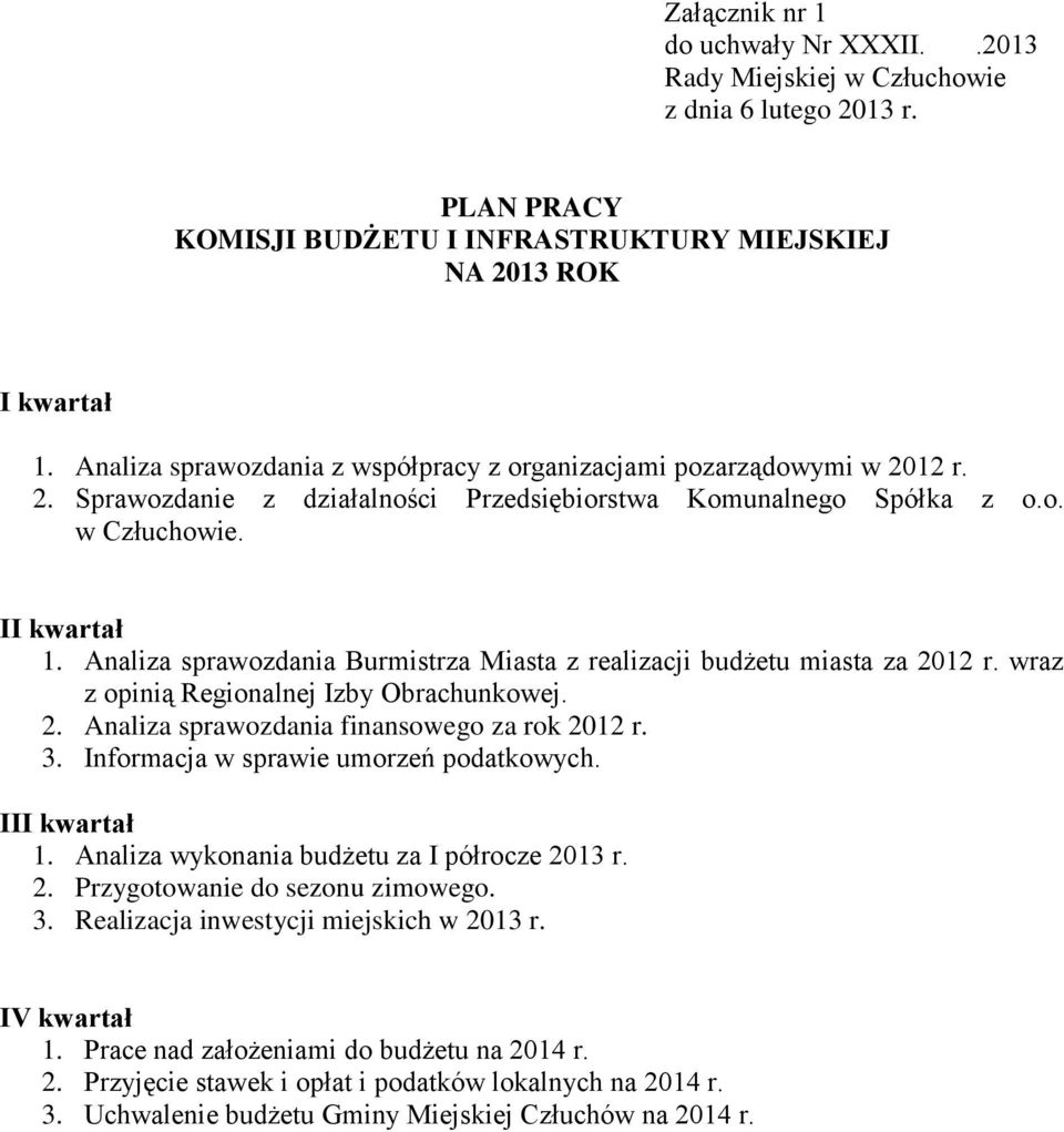 wraz z opinią Regionalnej Izby Obrachunkowej. 2. Analiza sprawozdania finansowego za rok 2012 r. 3. Informacja w sprawie umorzeń podatkowych. III kwartał 1.