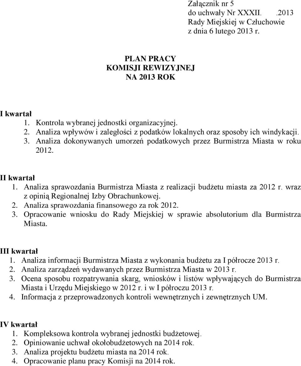 wraz z opinią Regionalnej Izby Obrachunkowej. 2. Analiza sprawozdania finansowego za rok 2012. 3. Opracowanie wniosku do Rady Miejskiej w sprawie absolutorium dla Burmistrza Miasta. III kwartał 1.