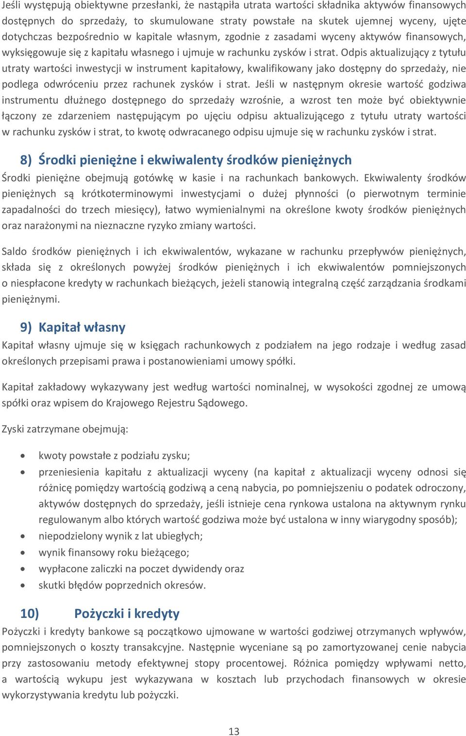 Odpis aktualizujący z tytułu utraty wartości inwestycji w instrument kapitałowy, kwalifikowany jako dostępny do sprzedaży, nie podlega odwróceniu przez rachunek zysków i strat.