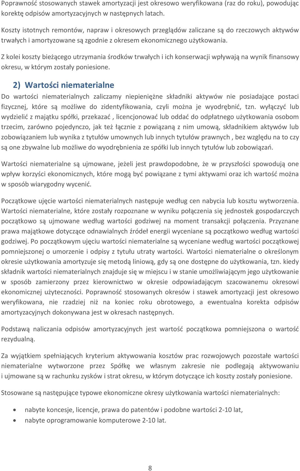 Z kolei koszty bieżącego utrzymania środków trwałych i ich konserwacji wpływają na wynik finansowy okresu, w którym zostały poniesione.