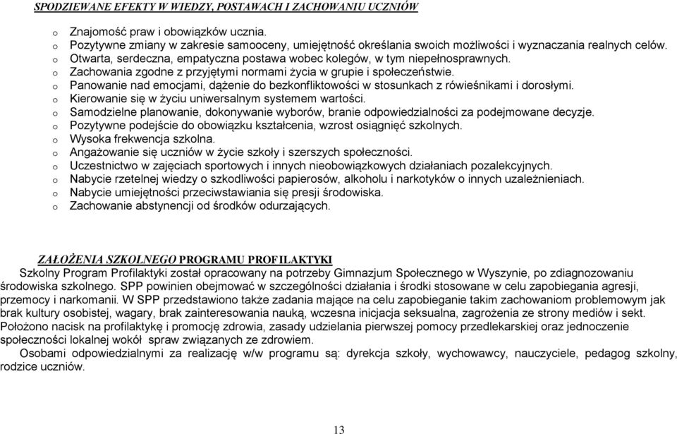 Panwanie nad emcjami, dążenie d bezknfliktwści w stsunkach z rówieśnikami i drsłymi. Kierwanie się w życiu uniwersalnym systemem wartści.