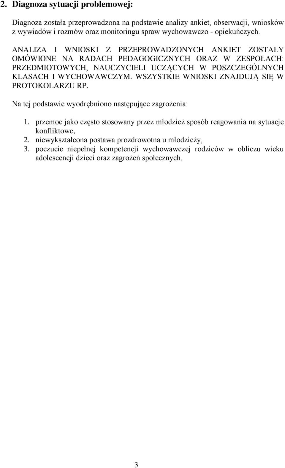 WYCHOWAWCZYM. WSZYSTKIE WNIOSKI ZNAJDUJĄ SIĘ W PROTOKOLARZU RP. Na tej pdstawie wydrębnin następujące zagrżenia: 1.