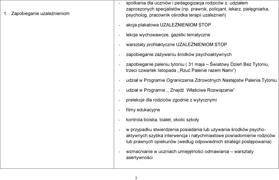 UZALEŻNIENIOM STOP - zapbieganie zażywaniu śrdków psychaktywnych - zapbieganie paleniu tytniu ( 31 maja Światwy Dzień Bez Tytniu, trzeci czwartek listpada,,rzuć Palenie razem Nami ) - udział w
