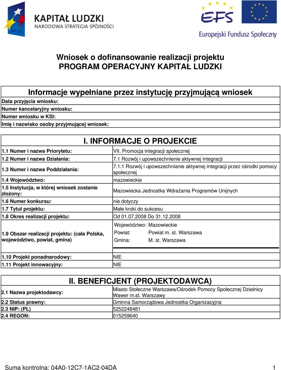 1 Rozwój i upowszechnienie aktywnej integracji 1.3 Numer i nazwa Poddziałania: 1.4 Województwo: mazowieckie 1.5 Instytucja, w której wniosek zostanie złożony: 1.6 Numer konkursu: nie dotyczy 1.