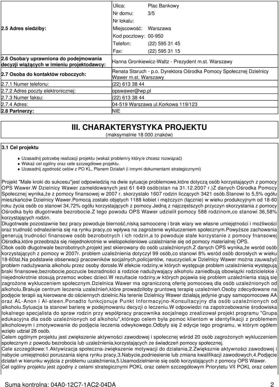 st. Warszawy 2.7.1 Numer telefonu: (22) 613 38 44 2.7.2 Adres poczty elektronicznej: opswawer@wp.pl 2.7.3 Numer faksu: (22) 613 38 44 2.7.4 Adres: 04-519 Warszawa ul.korkowa 119/123 2.