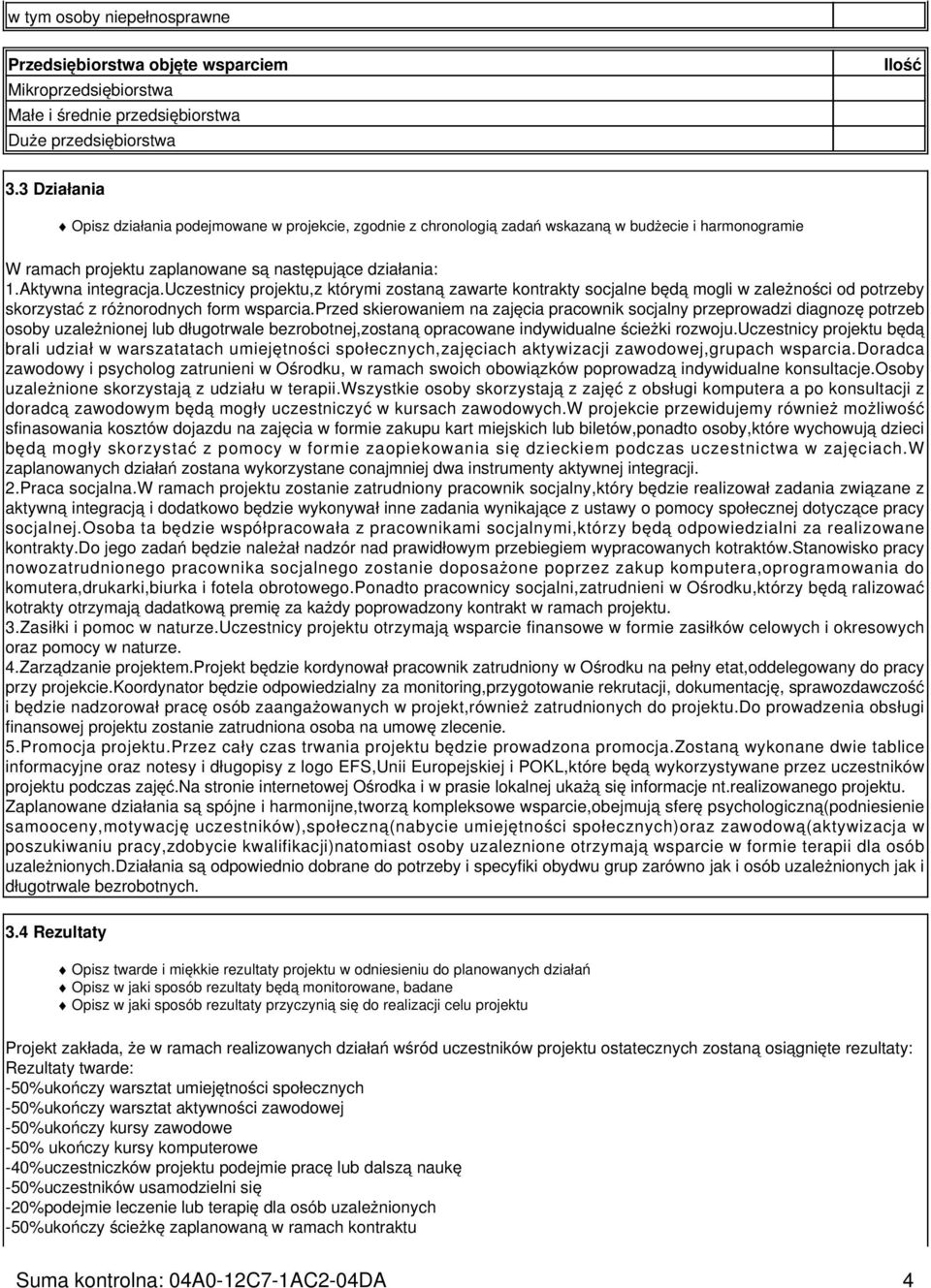 uczestnicy projektu,z którymi zostaną zawarte kontrakty socjalne będą mogli w zależności od potrzeby skorzystać z różnorodnych form wsparcia.