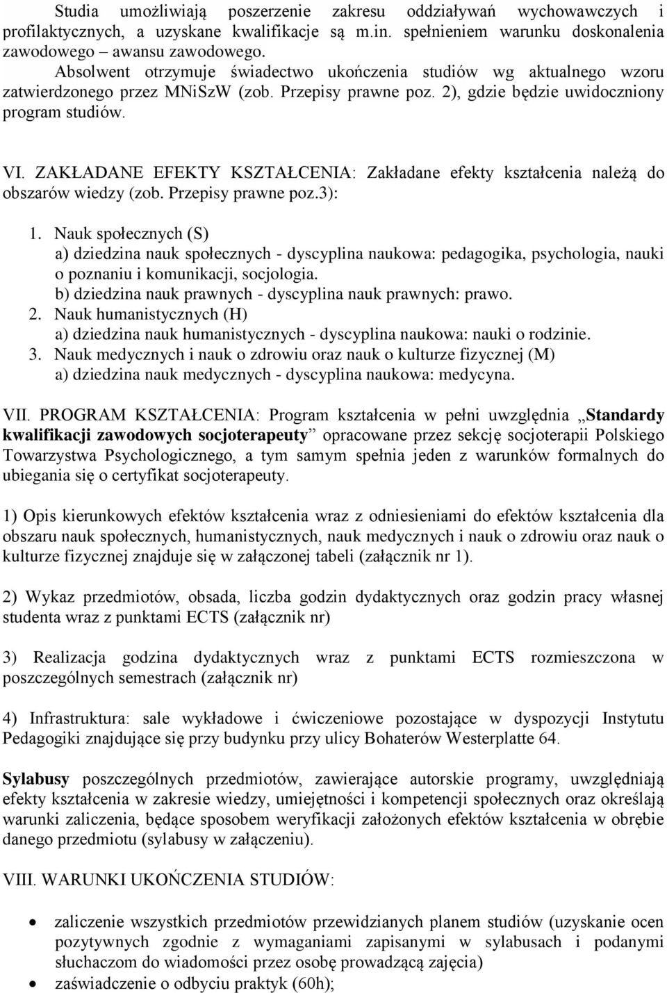 ZAKŁADANE EFEKTY KSZTAŁCENIA: Zakładane efekty kształcenia należą do obszarów wiedzy (zob. Przepisy prawne poz.3): 1.