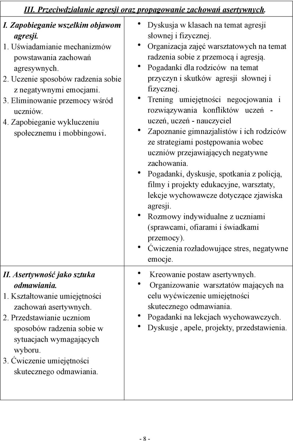 Kształtowanie umiejętności zachowań asertywnych. 2. Przedstawianie uczniom sposobów radzenia sobie w sytuacjach wymagających wyboru. 3. Ćwiczenie umiejętności skutecznego odmawiania.