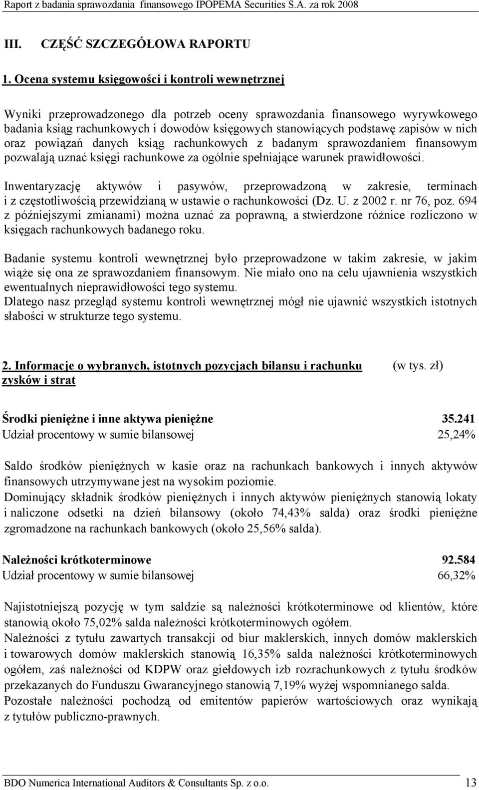 zapisów w nich oraz powiązań danych ksiąg rachunkowych z badanym sprawozdaniem finansowym pozwalają uznać księgi rachunkowe za ogólnie spełniające warunek prawidłowości.