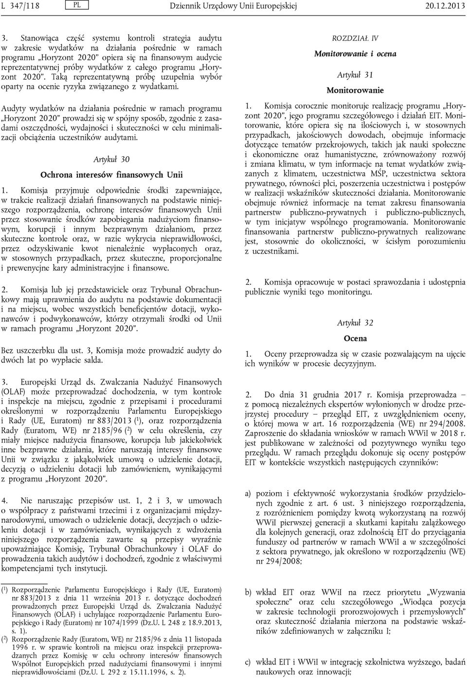 programu Horyzont 2020. Taką reprezentatywną próbę uzupełnia wybór oparty na ocenie ryzyka związanego z wydatkami.
