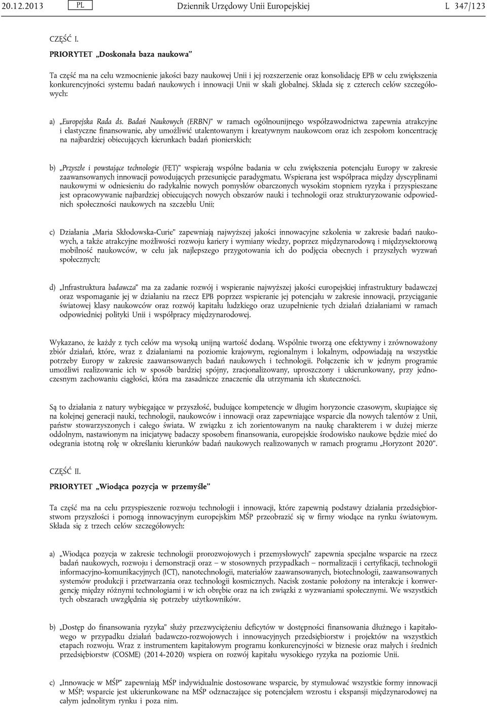 innowacji Unii w skali globalnej. Składa się z czterech celów szczegółowych: a) Europejska Rada ds.