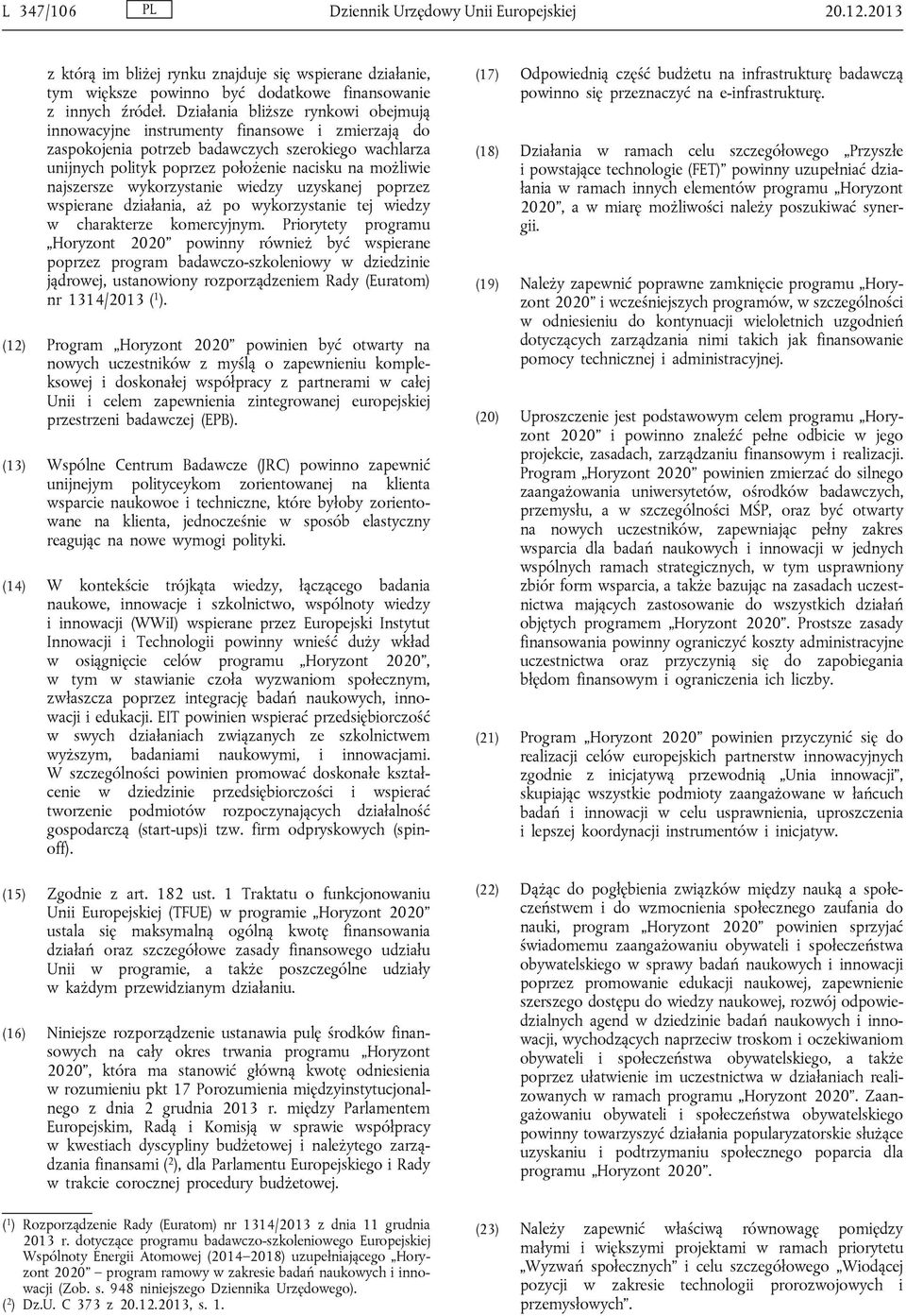 najszersze wykorzystanie wiedzy uzyskanej poprzez wspierane działania, aż po wykorzystanie tej wiedzy w charakterze komercyjnym.