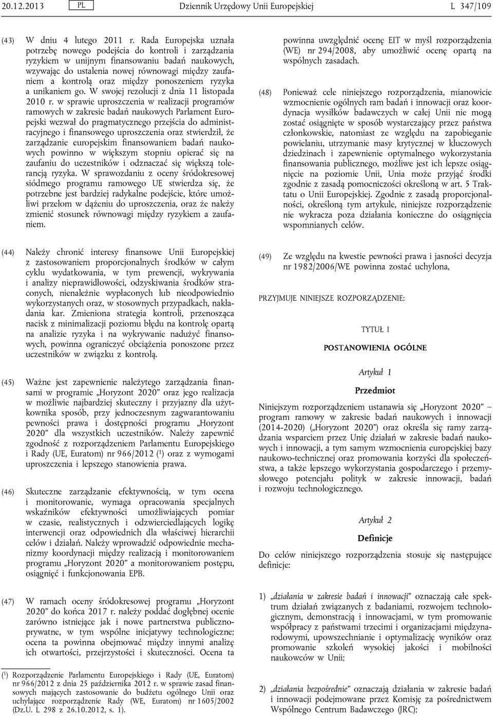 między ponoszeniem ryzyka a unikaniem go. W swojej rezolucji z dnia 11 listopada 2010 r.