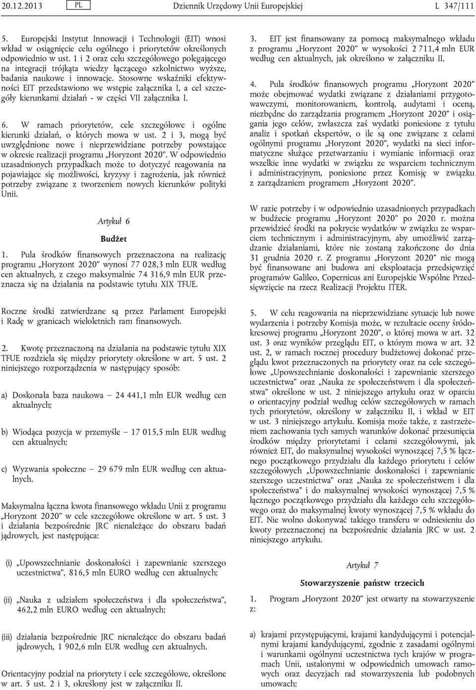 Stosowne wskaźniki efektywności EIT przedstawiono we wstępie załącznika I, a cel szczegóły kierunkami działań - w części VII załącznika I. 6.
